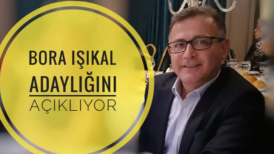 Bora Işıkal Adaylığını açıklayacak