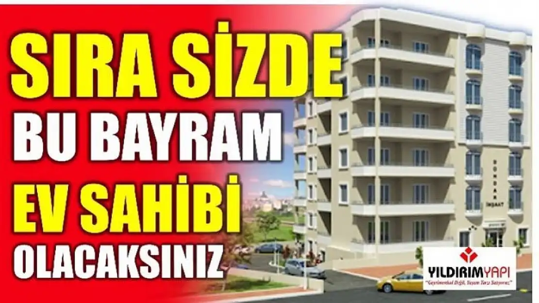 BU BAYRAM EV SAHİBİ OLACAKSINIZ