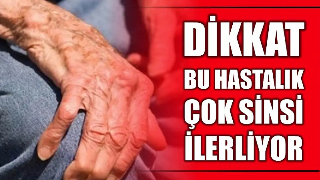 Bu hastalığa dikkat