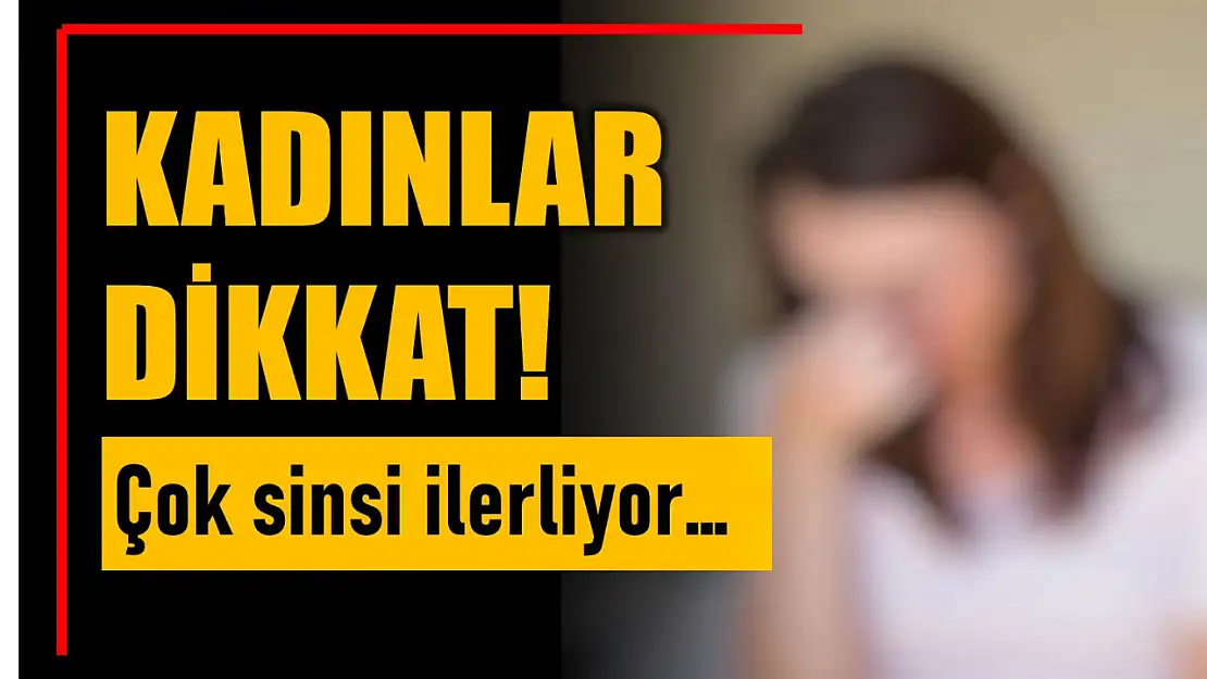 Bu hastalık sinsi ilerliyor