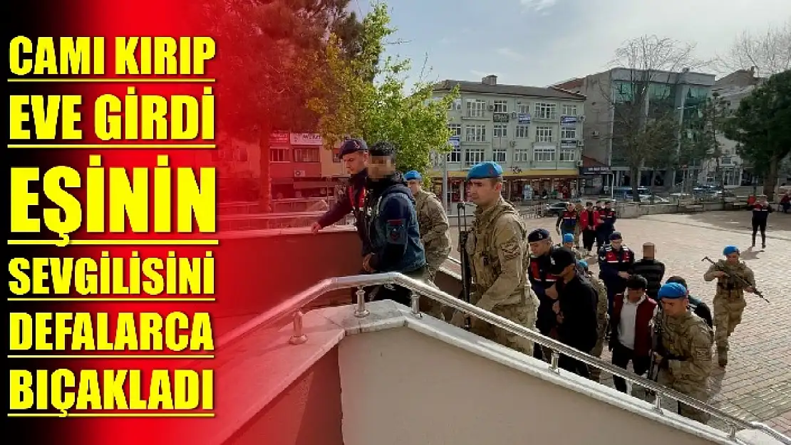 Camı kırıp eve girdi, eşinin sevgilisini defalarca bıçakladı