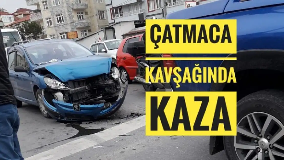 ÇATMACA KAVŞAĞINDA KAZA