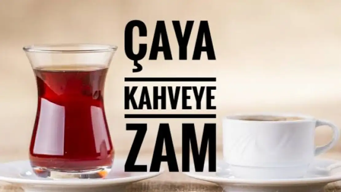 Çaya kahveye zam