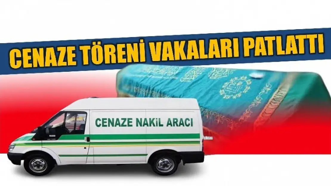 CENAZE TÖRENİ VAKALARI PATLATTI