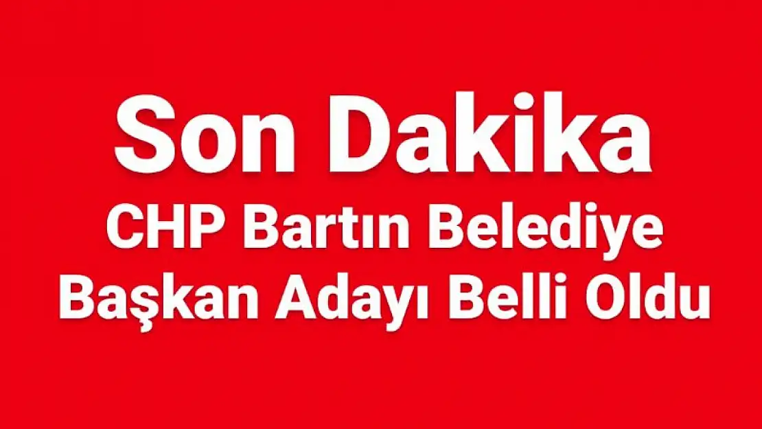 CHP Bartın Belediye Başkan Adayı belli oldu