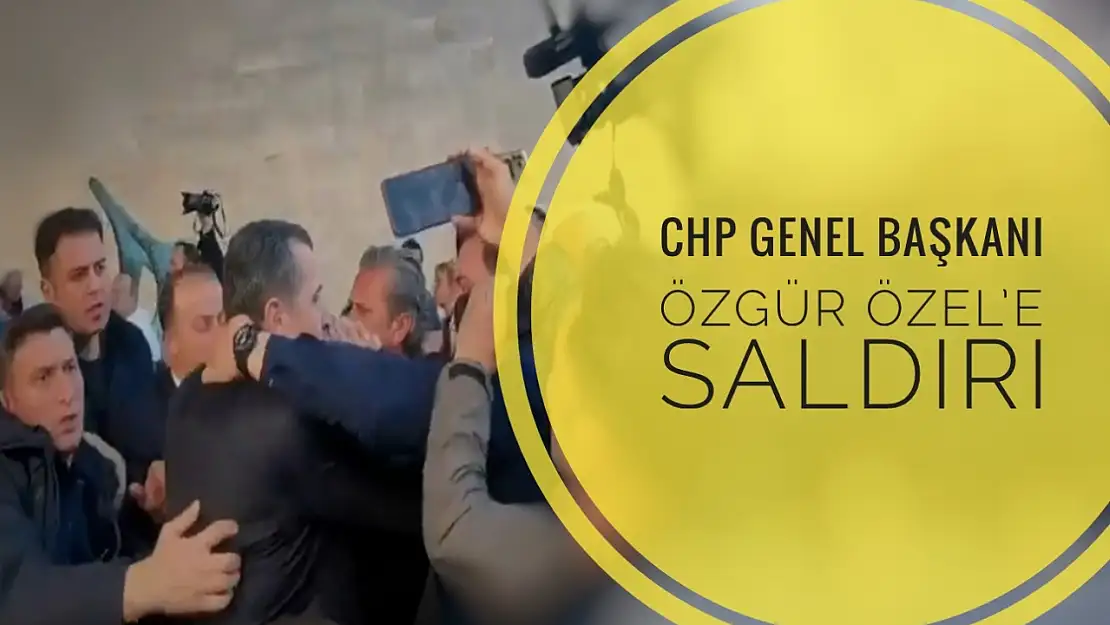 CHP Genel Başkanı Özel'e saldırı
