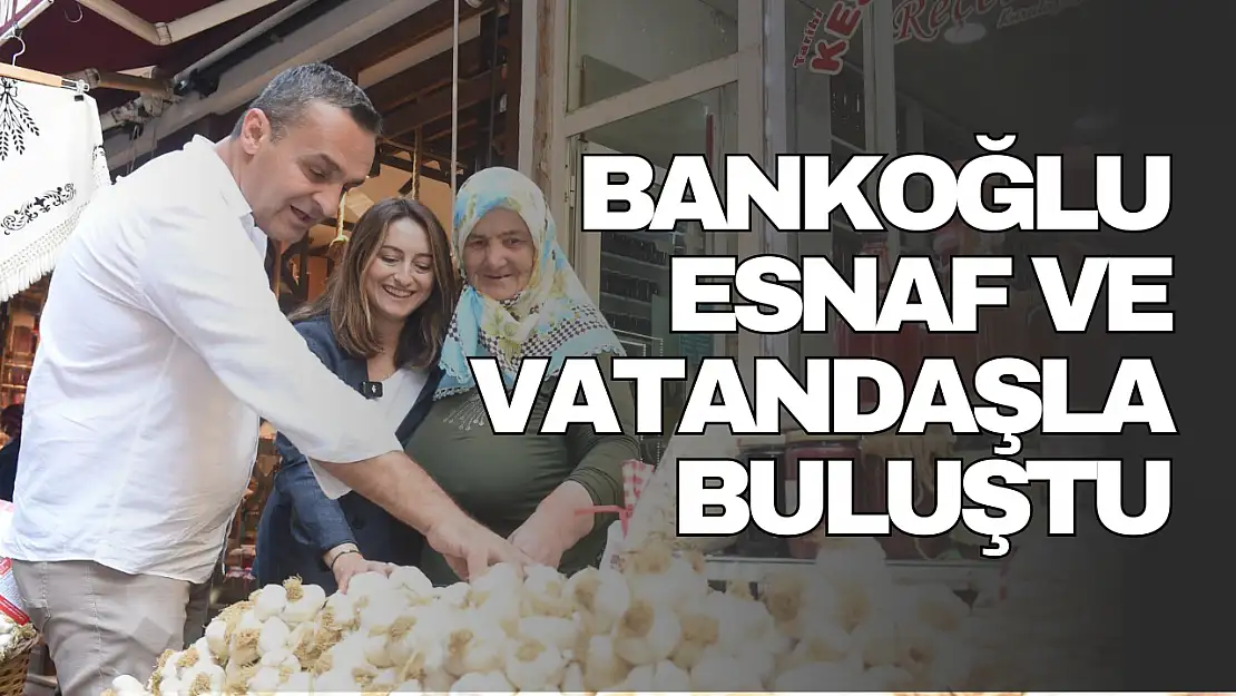 CHP'li Bankoğlu Kastamonu'da!
