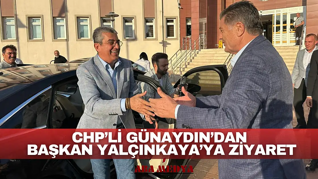 CHP'li Günaydın'dan Başkan Yalçınkaya'ya Ziyaret