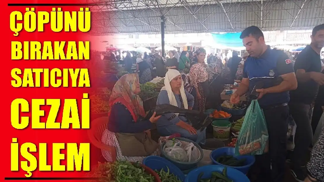 Çöpünü bırakan satıcıya cezai işlem