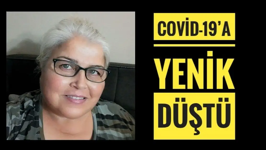 COVİD-19'A YENİK DÜŞTÜ