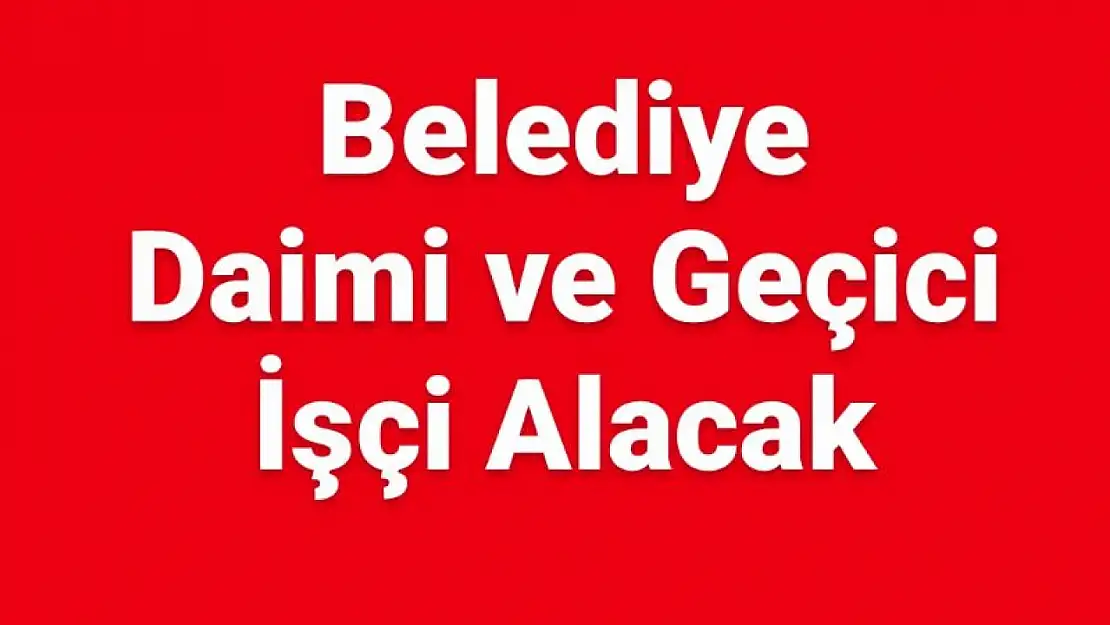 Daimi ve geçici işçi alınacak