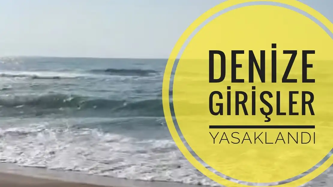 Denize girmek yasaklandı