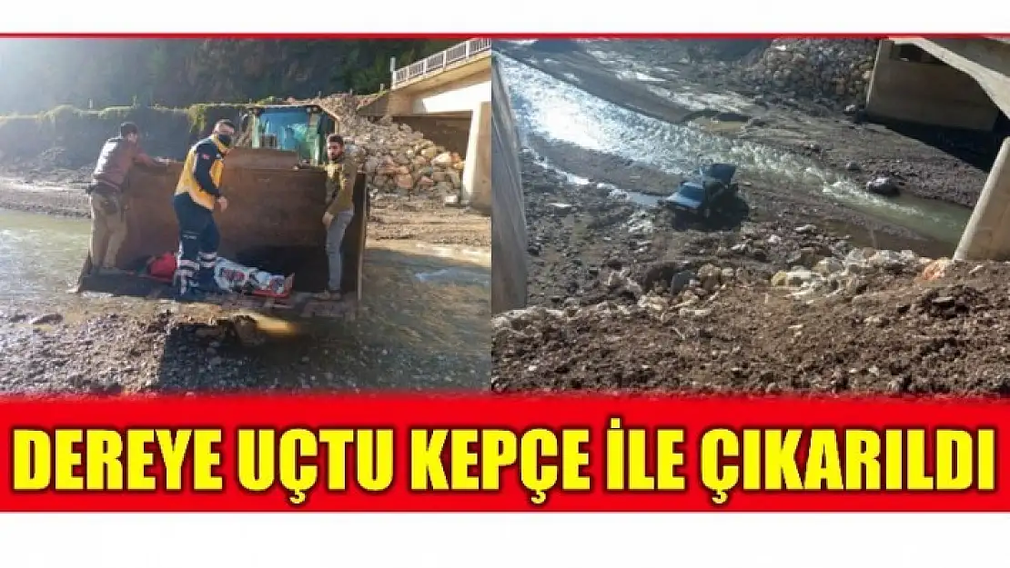 DEREYE UÇTU KEPÇE İLE ÇIKARILDI