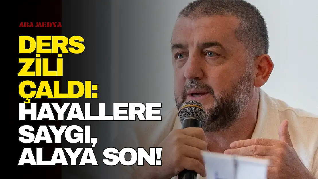 Ders Zili Çaldı: Hayallere Saygı, Alaya Son!