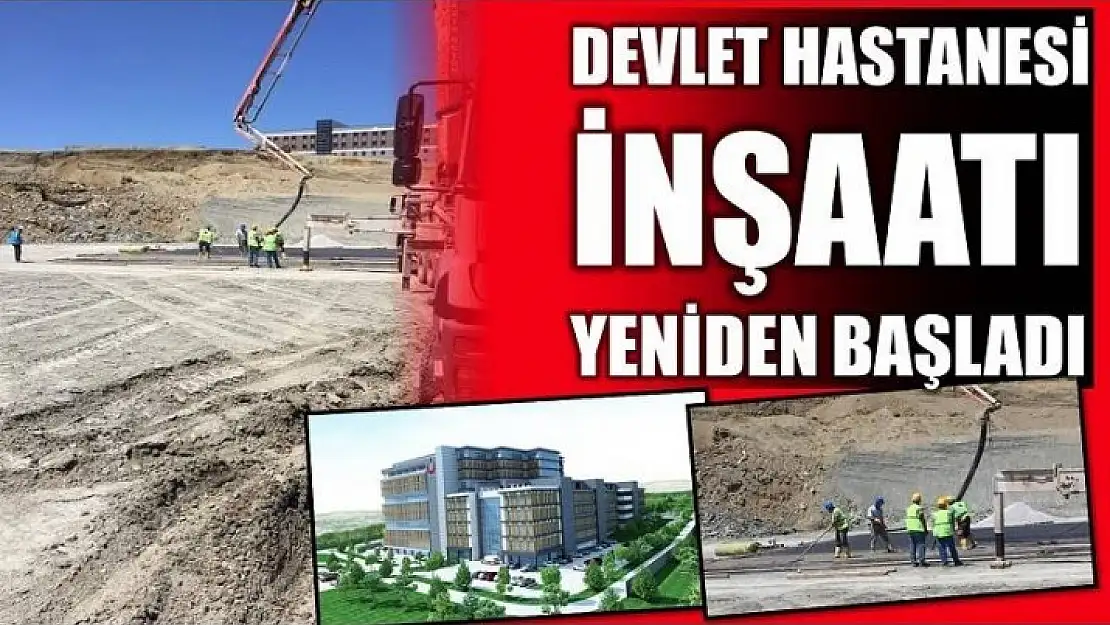 DEVLET HASTANESİ İNŞAATI YENİDEN BAŞLADI