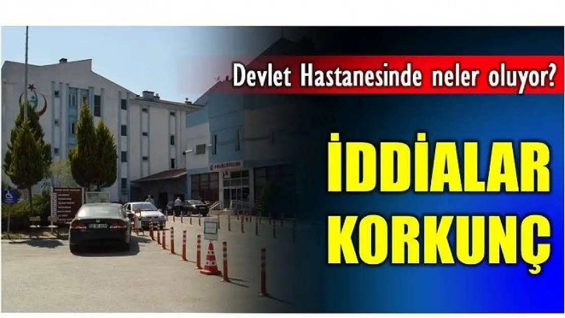 DEVLET HASTANESİNDE NELER OLUYOR?