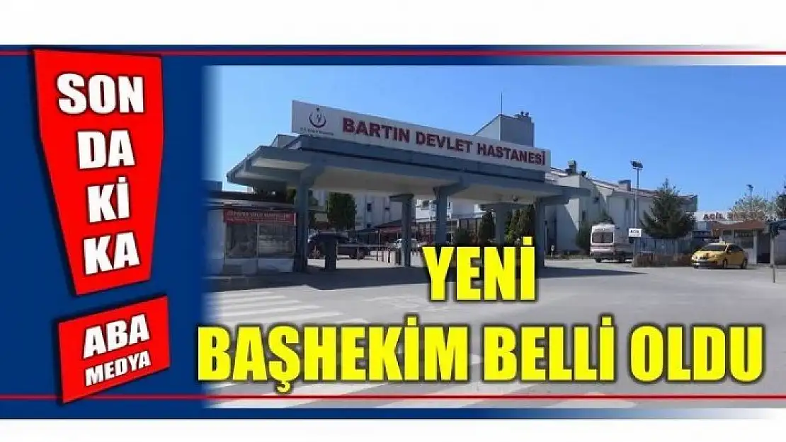 DEVLET HASTANESİNİN YENİ BAŞKEHİMİ BELLİ OLDU