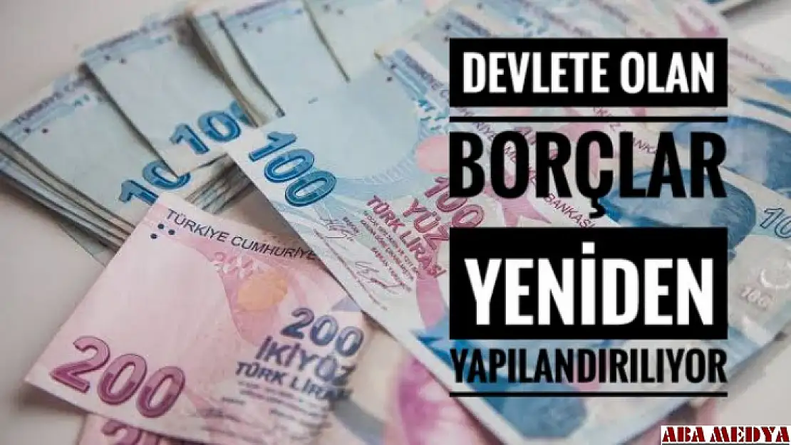 Devlete olan borçlar yapılandırılıyor