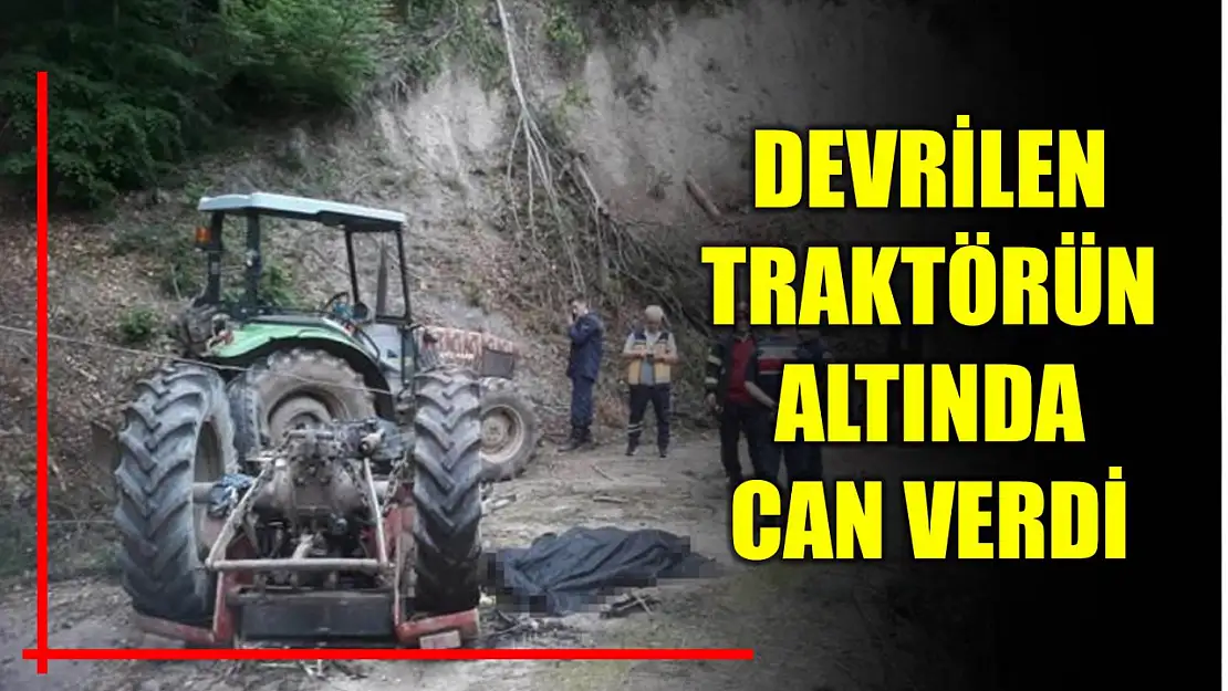 Devrilen traktörün altında kaldı