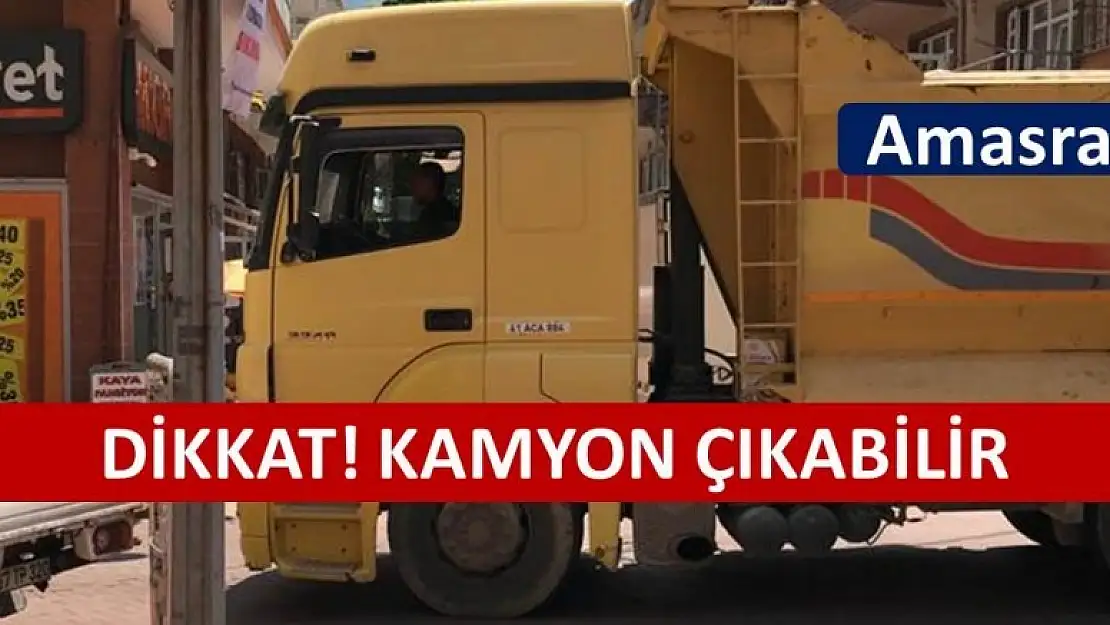 DİKKAT KAMYON ÇIKABİLİR