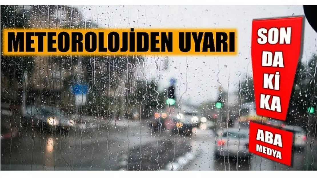 DİKKAT! METEOROLOJİ UYARDI