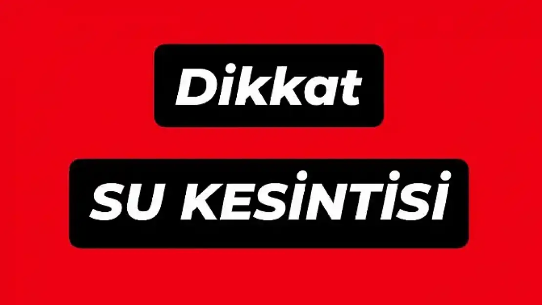 Dikkat su kesintisi