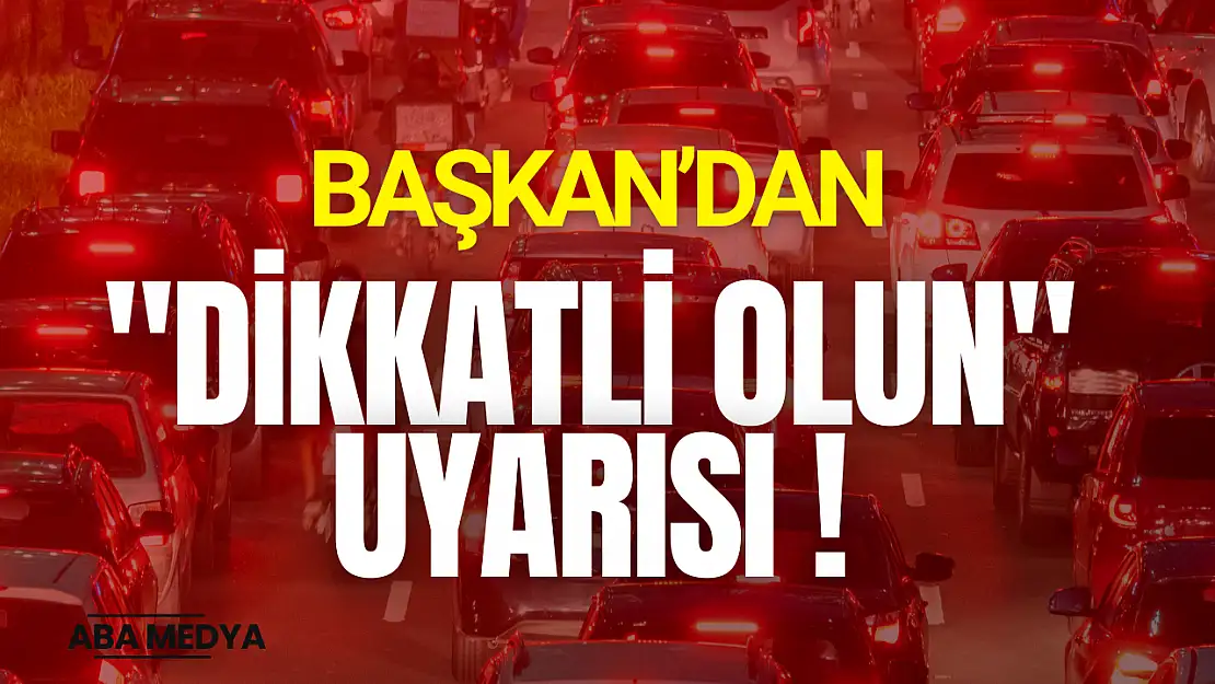 'Dikkatli Olun' Uyarısı