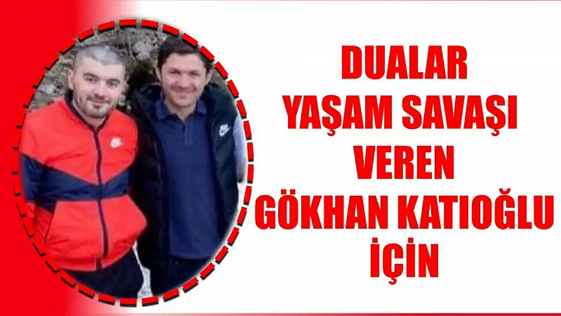 Dualar Gökhan Katıoğlu için