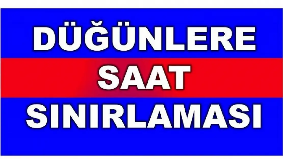 DÜĞÜNLERE SAAT SINIRI GETİRİLDİ!