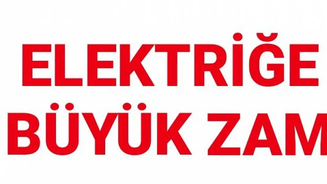 ELEKTRİĞE YÜZDE 15 ZAM YAPILDI