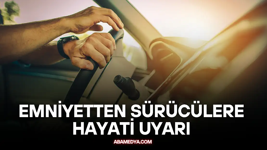 Emniyetten Sürücülere Hayati Uyarı