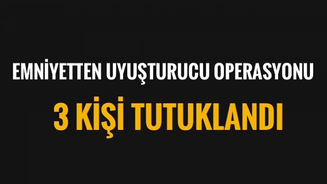 Emniyetten uyuşturucu operasyonu