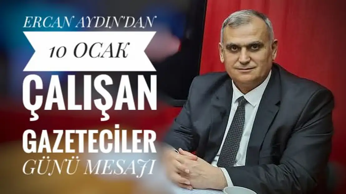 Ercan Aydın 10 Ocak çalışan gazeteciler gününü kutladı