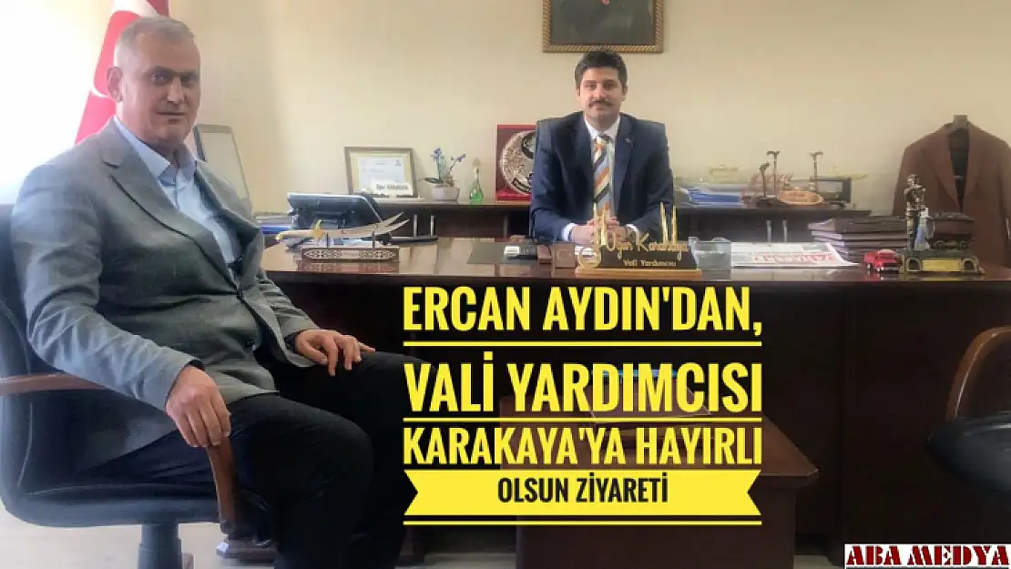 Ercan Aydın'dan Vali Yardımcısı Karakaya'ya hayırlı olsun ziyareti