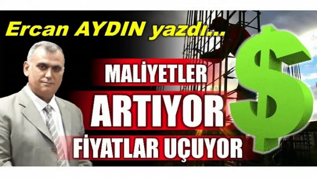 Ercan Aydın yazdı... İnşaat maliyetleri uçtu!