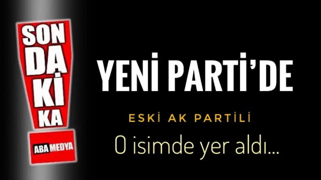 ESKİ AK PARTİLİ YENİ PARTİ'NİN KURUCU ÜYESİ OLDU