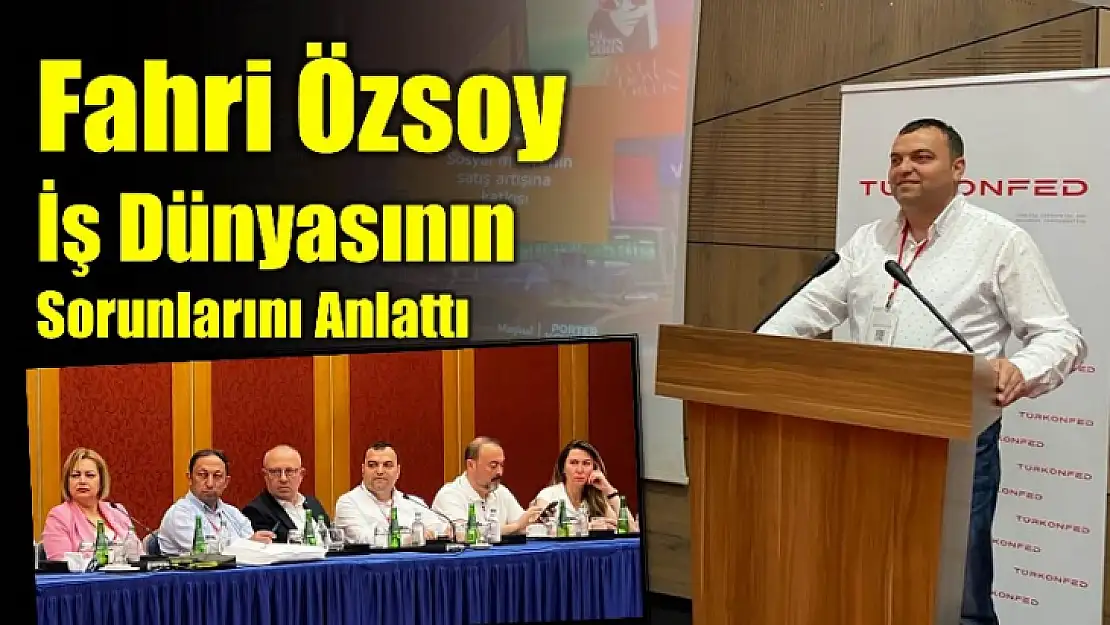 Fahri Özsoy iş dünyasına konuştu