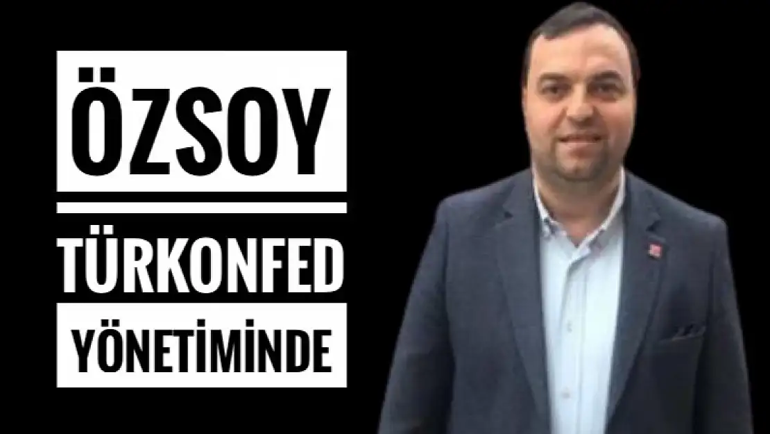 FAHRİ ÖZSOY TÜRKONFED YÖNETİMİNDE