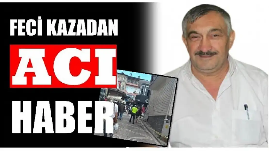 FECİ KAZADAN ACI HABER GELDİ