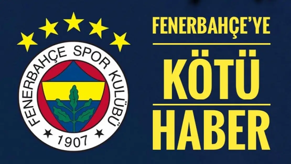 Fenerbahçe'ye kötü haber