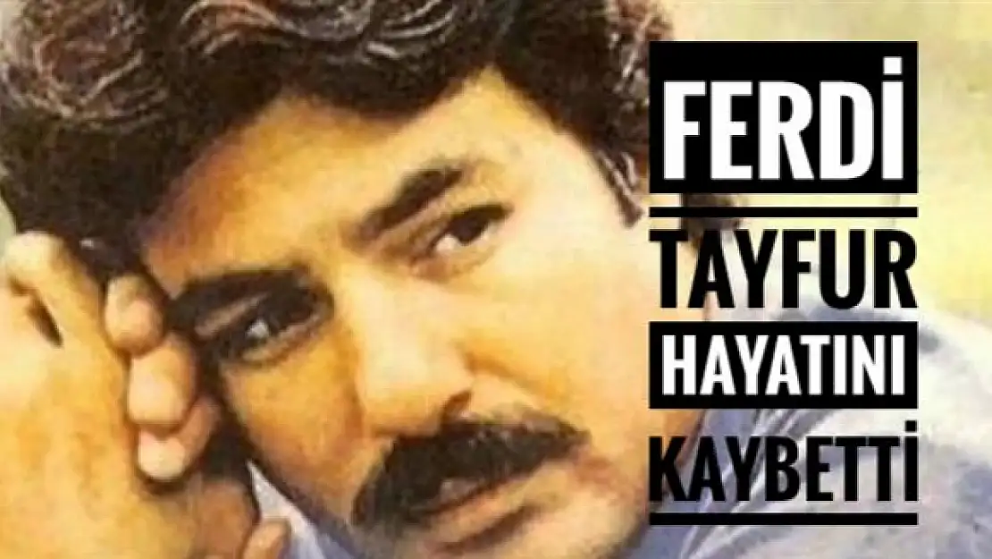 Ferdi Tayfur Hayatını Kaybetti