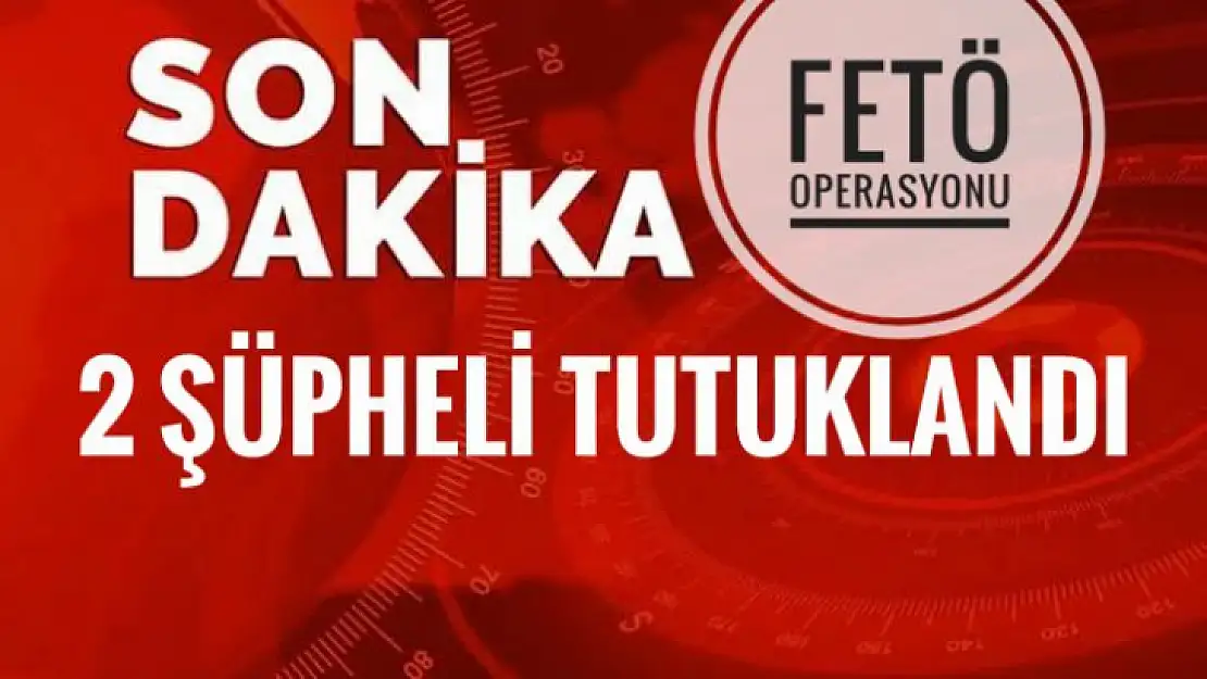 Fetö operasyonu 2 kişi tutuklandı