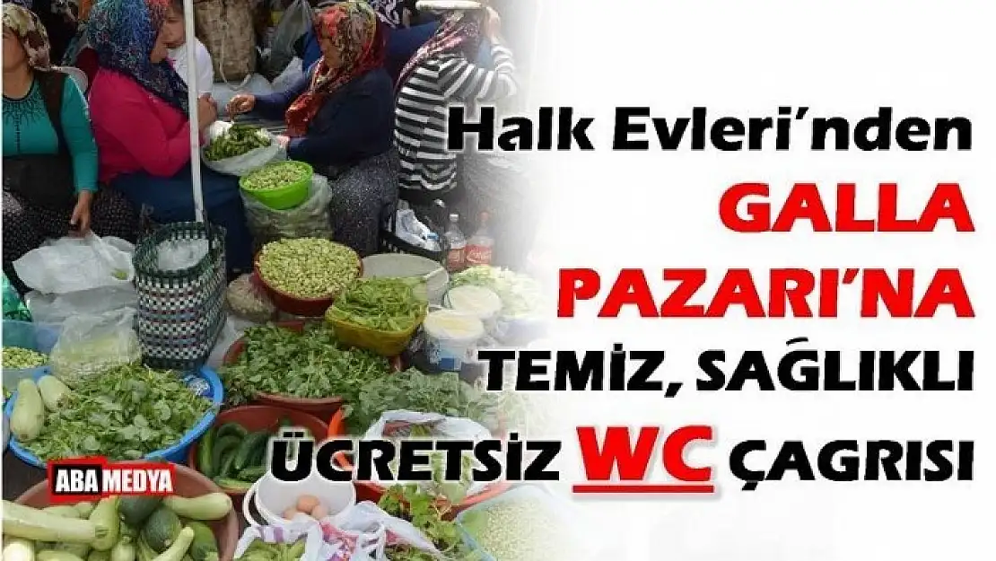 GALLA PAZARI WC KONUSU YİNE GÜNDEME GELDİ