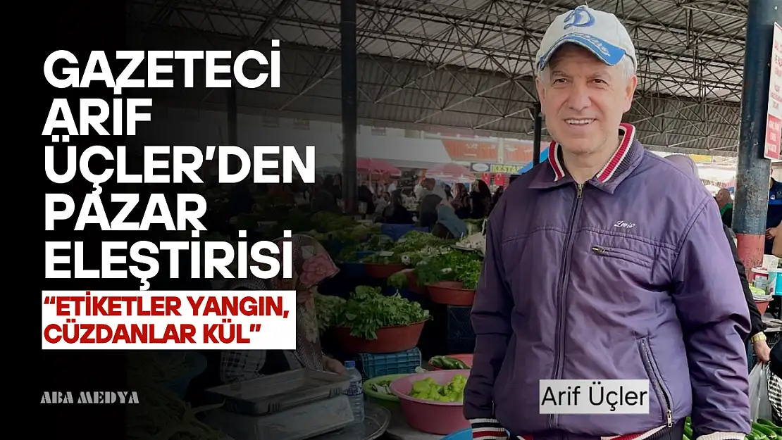 Gazeteci Arif Üçler'den Pazar Eleştirisi