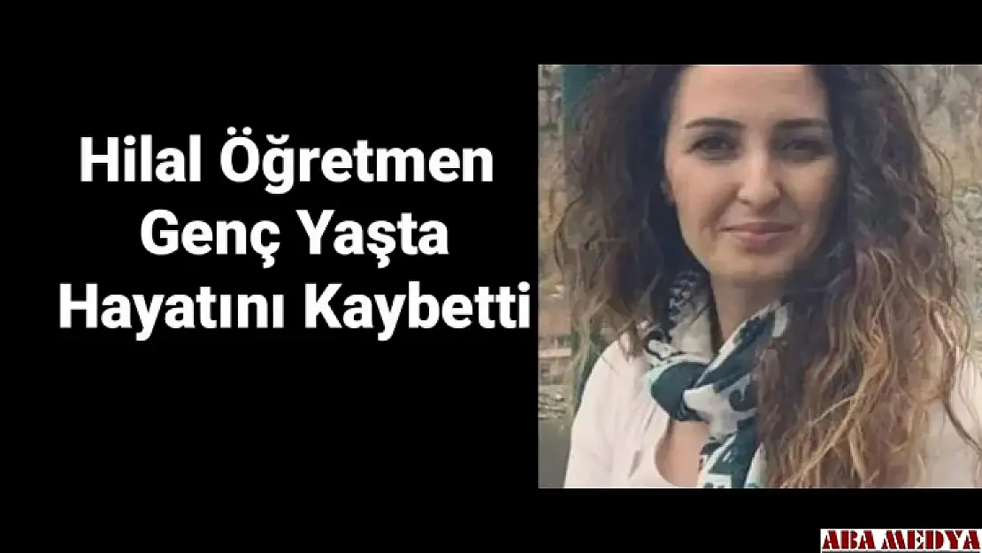 Genç yaşta hayatını kaybetti