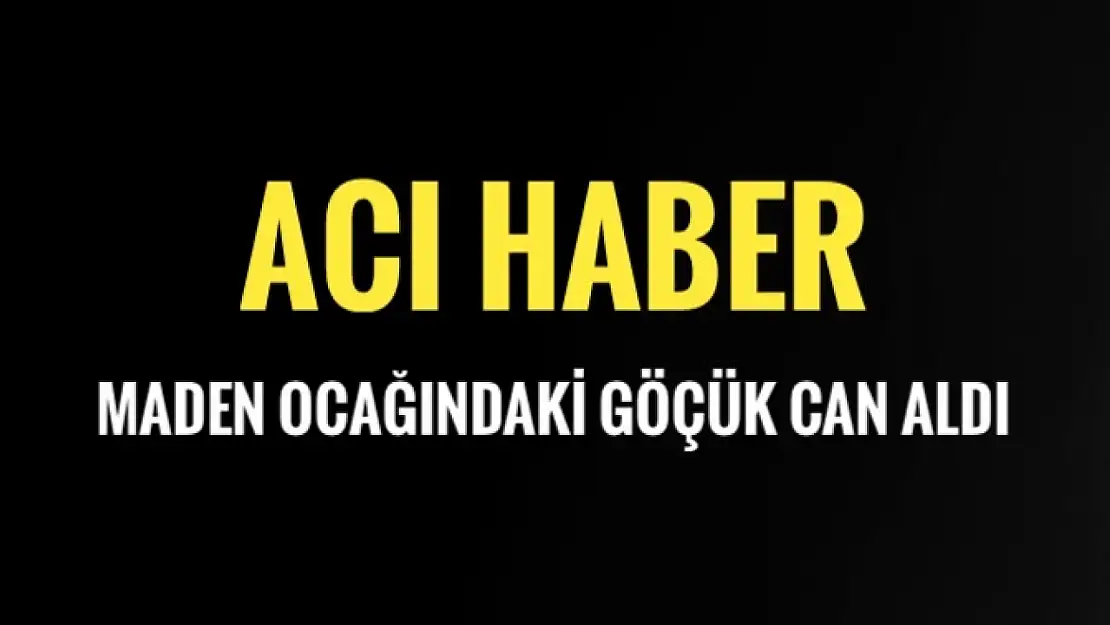 Göçükten acı haber