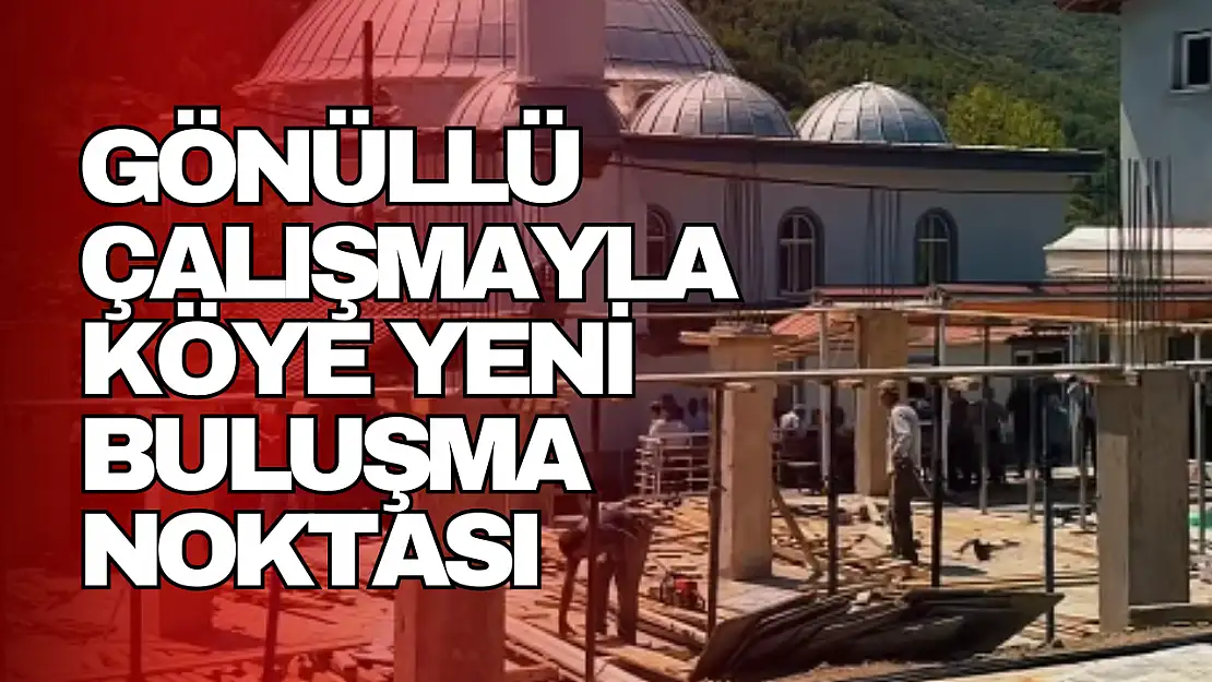 Gönüllü Çalışmayla Köye Yeni Buluşma Noktası