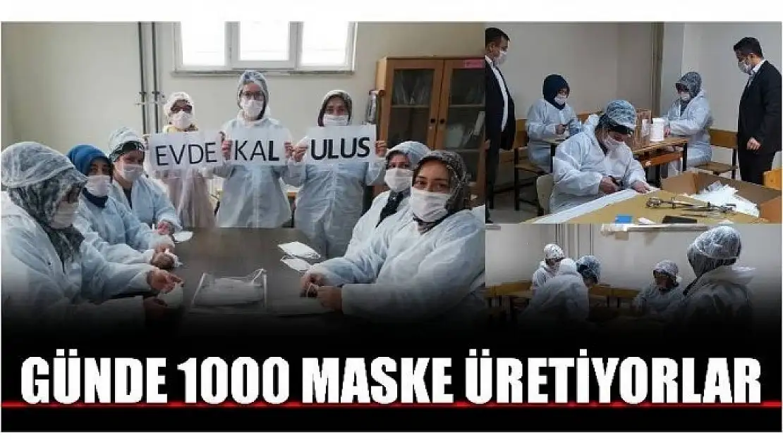 GÜNDE BİN TANE MASKE ÜRETİYORLAR