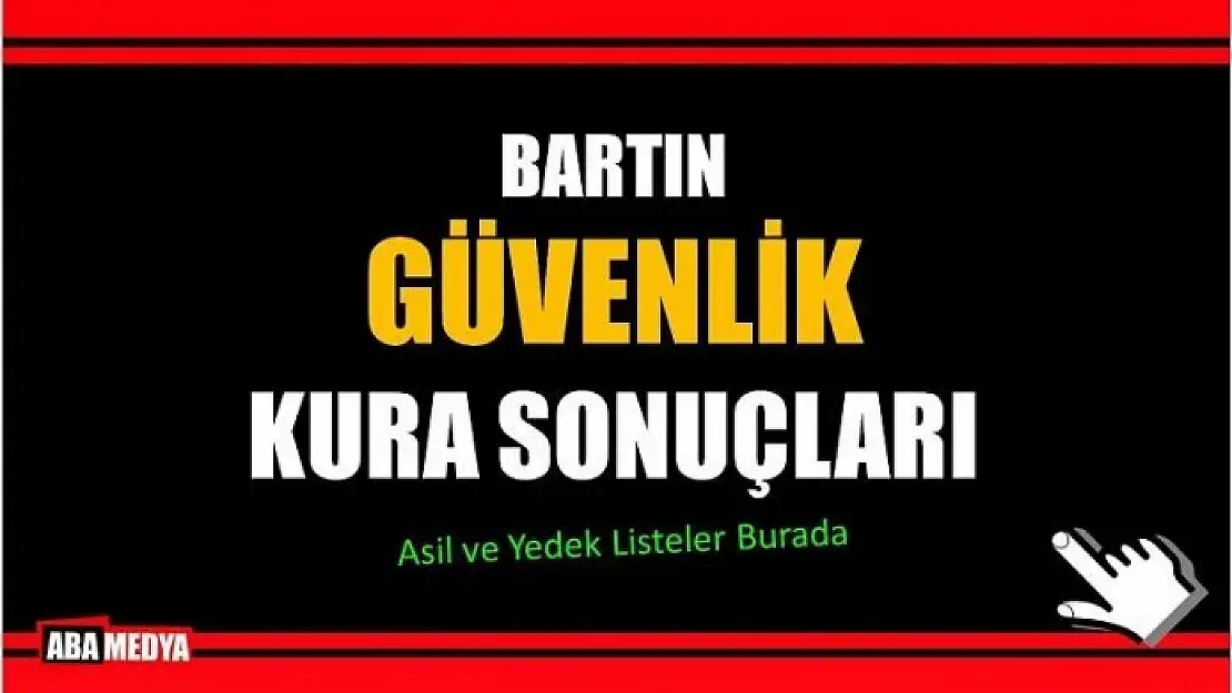 GÜVENLİK KURA LİSTELERİ AÇIKLANDI - İŞTE TAM LİSTE