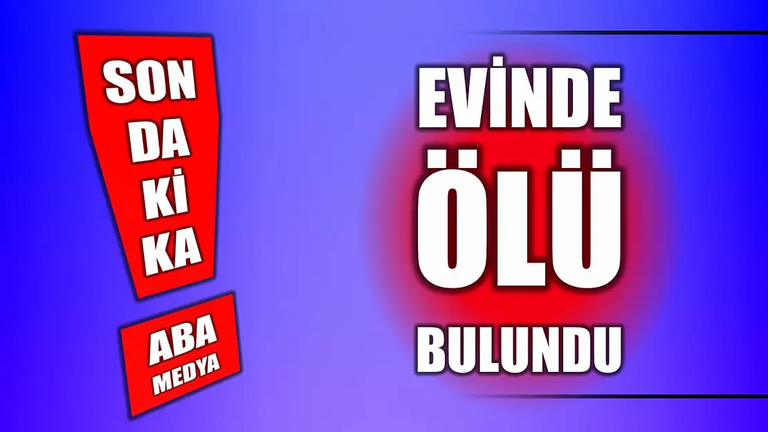 Haber alınamayan şahıs evinde ölü bulundu